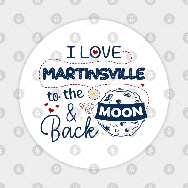 I Love Martinsville To The Moon And Back American USA Funny T-Shirts For Men Women Kid Family Gifts Magnet by aavejudo